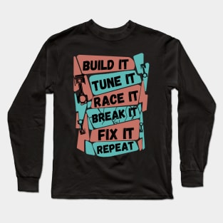 Build It Tune It Race It Break It Fix It Repeat Motorsport Long Sleeve T-Shirt